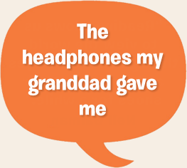 The headphones my granddad gave me